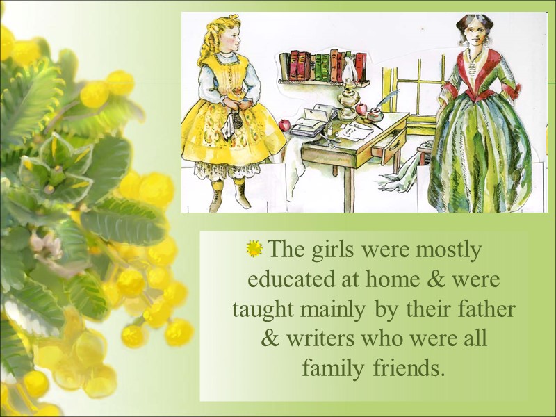 The girls were mostly educated at home & were taught mainly by their father